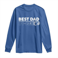 Golf Dad Long Sleeve Shirt Best Dad By Par  Golfing Golfer Funny Fathers Day Gifts