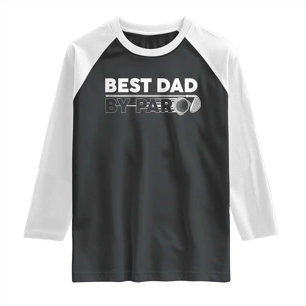 Golf Dad Raglan Shirt Best Dad By Par  Golfing Golfer Funny Fathers Day Gifts