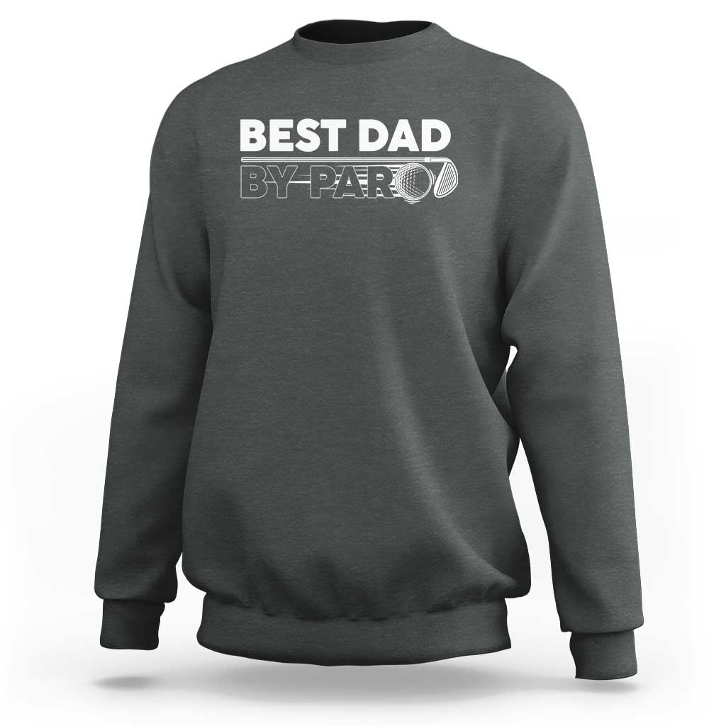 Golf Dad Sweatshirt Best Dad By Par  Golfing Golfer Funny Fathers Day Gifts