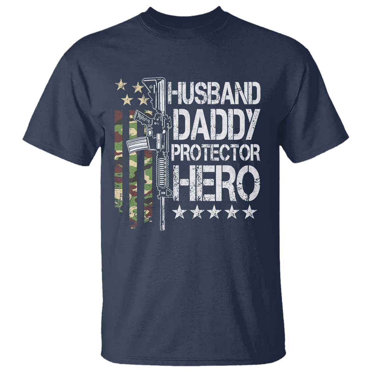 Husband Daddy Protector Hero T Shirt Dad Guns Fathers Day Camo American Flag