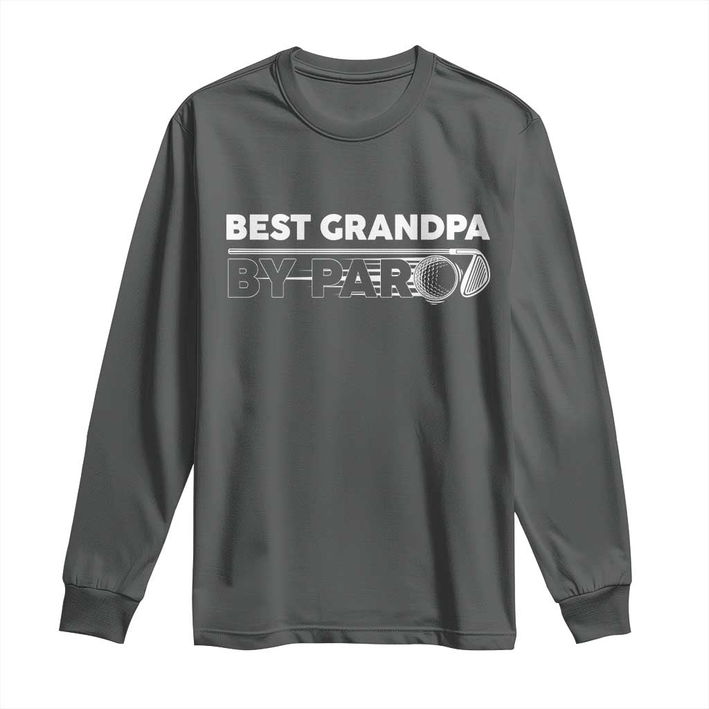 Golf Grandpa Long Sleeve Shirt Best Grandpa By Par Golfing Golfer Funny Fathers Day Gifts