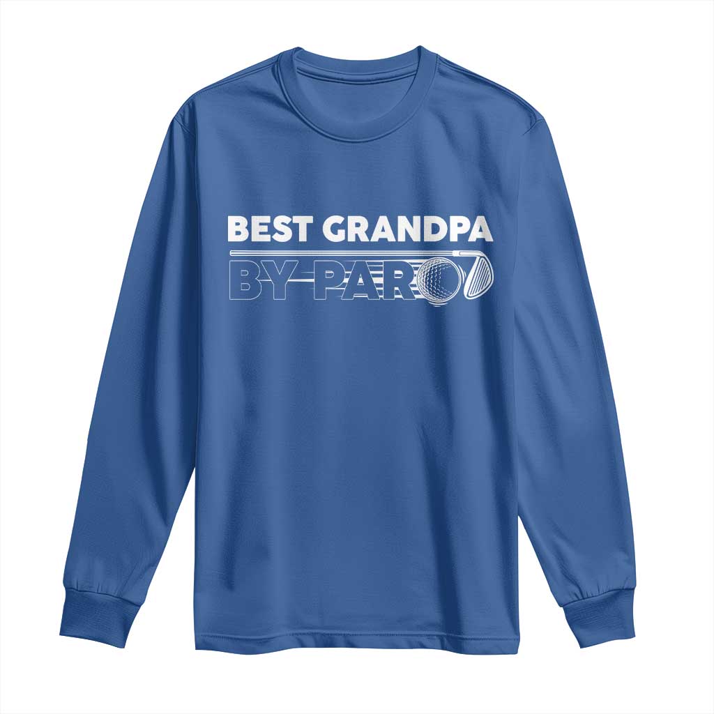 Golf Grandpa Long Sleeve Shirt Best Grandpa By Par Golfing Golfer Funny Fathers Day Gifts