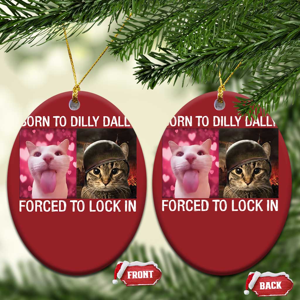 Meme Cat Christmas Ornament Born To Dilly Dally Forced To Lock In Funny Saying Cats - Wonder Print Shop