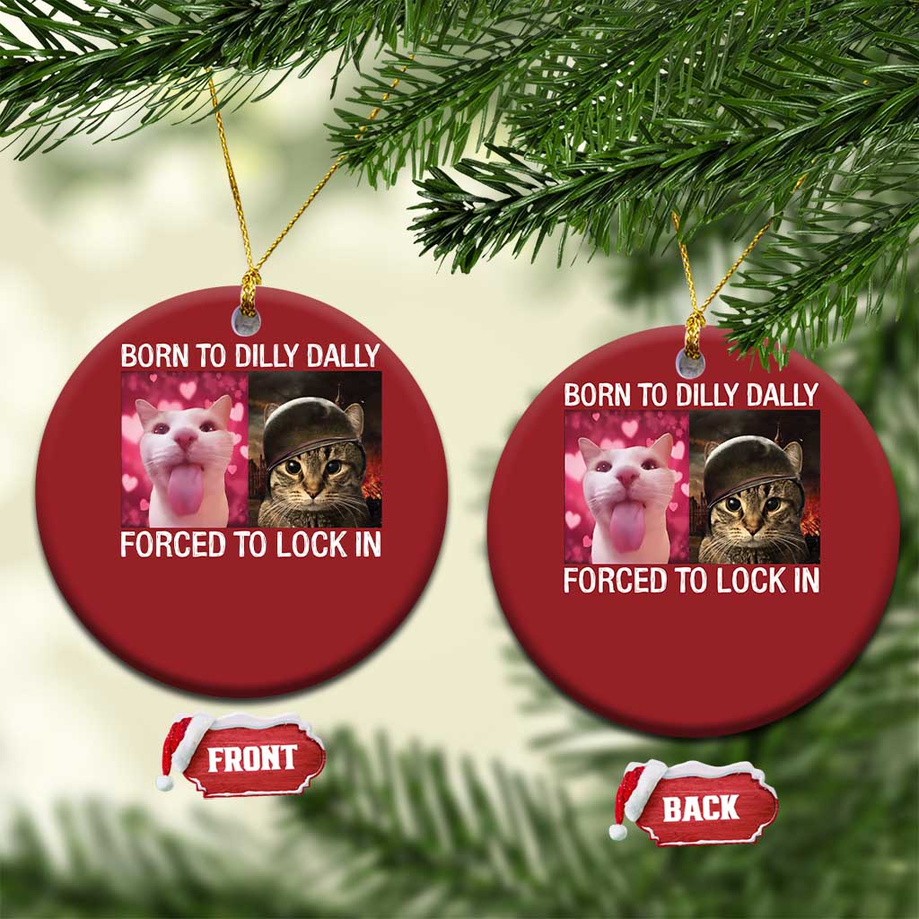 Meme Cat Christmas Ornament Born To Dilly Dally Forced To Lock In Funny Saying Cats - Wonder Print Shop