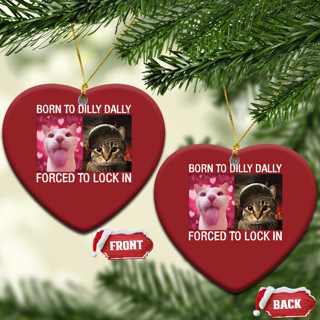 Meme Cat Christmas Ornament Born To Dilly Dally Forced To Lock In Funny Saying Cats - Wonder Print Shop