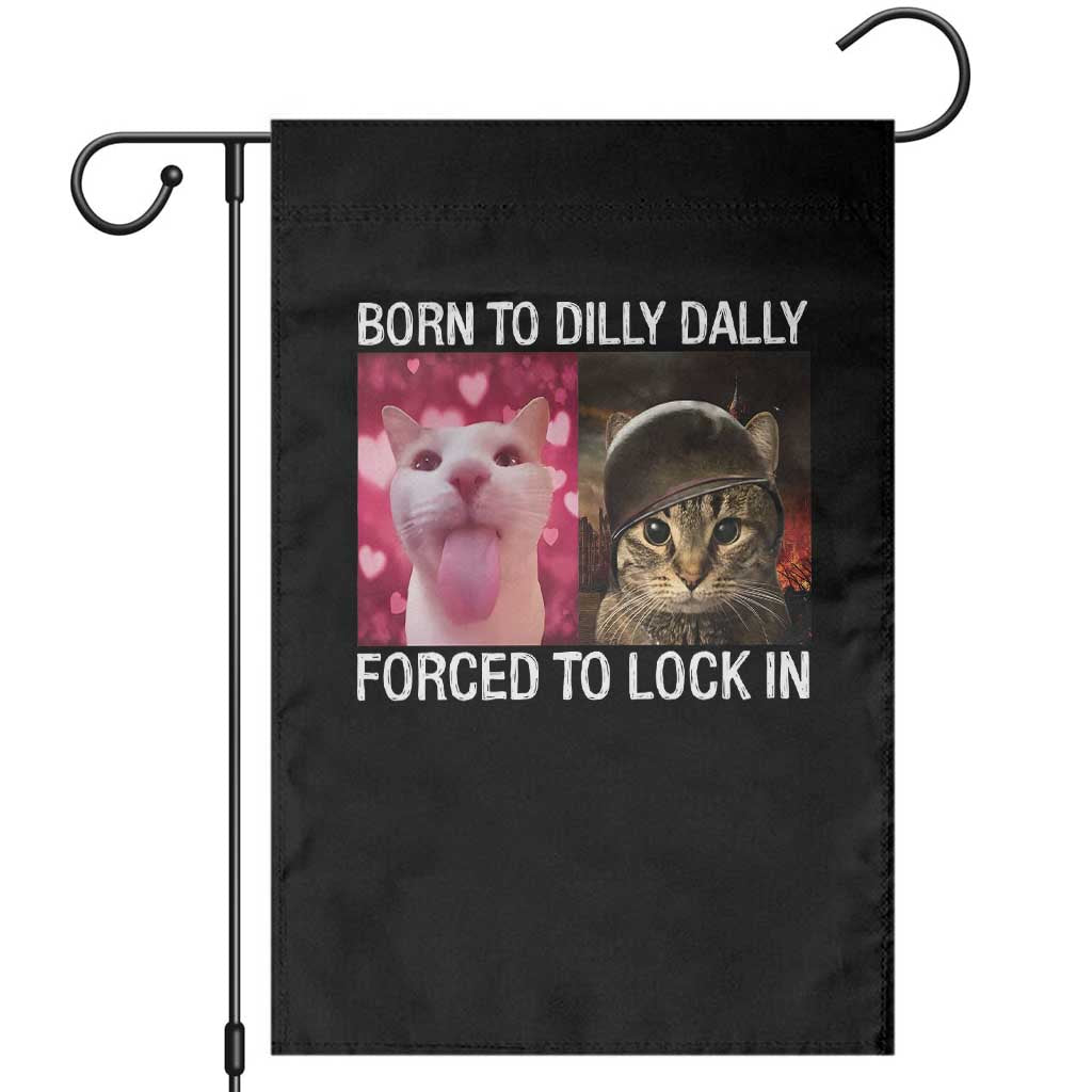Meme Cat Garden Flag Born To Dilly Dally Forced To Lock In Funny Saying Cats - Wonder Print Shop