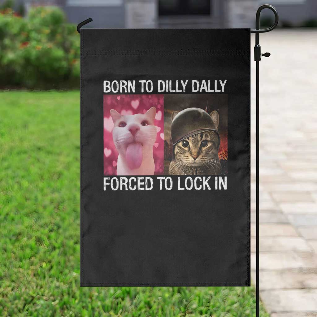 Meme Cat Garden Flag Born To Dilly Dally Forced To Lock In Funny Saying Cats - Wonder Print Shop