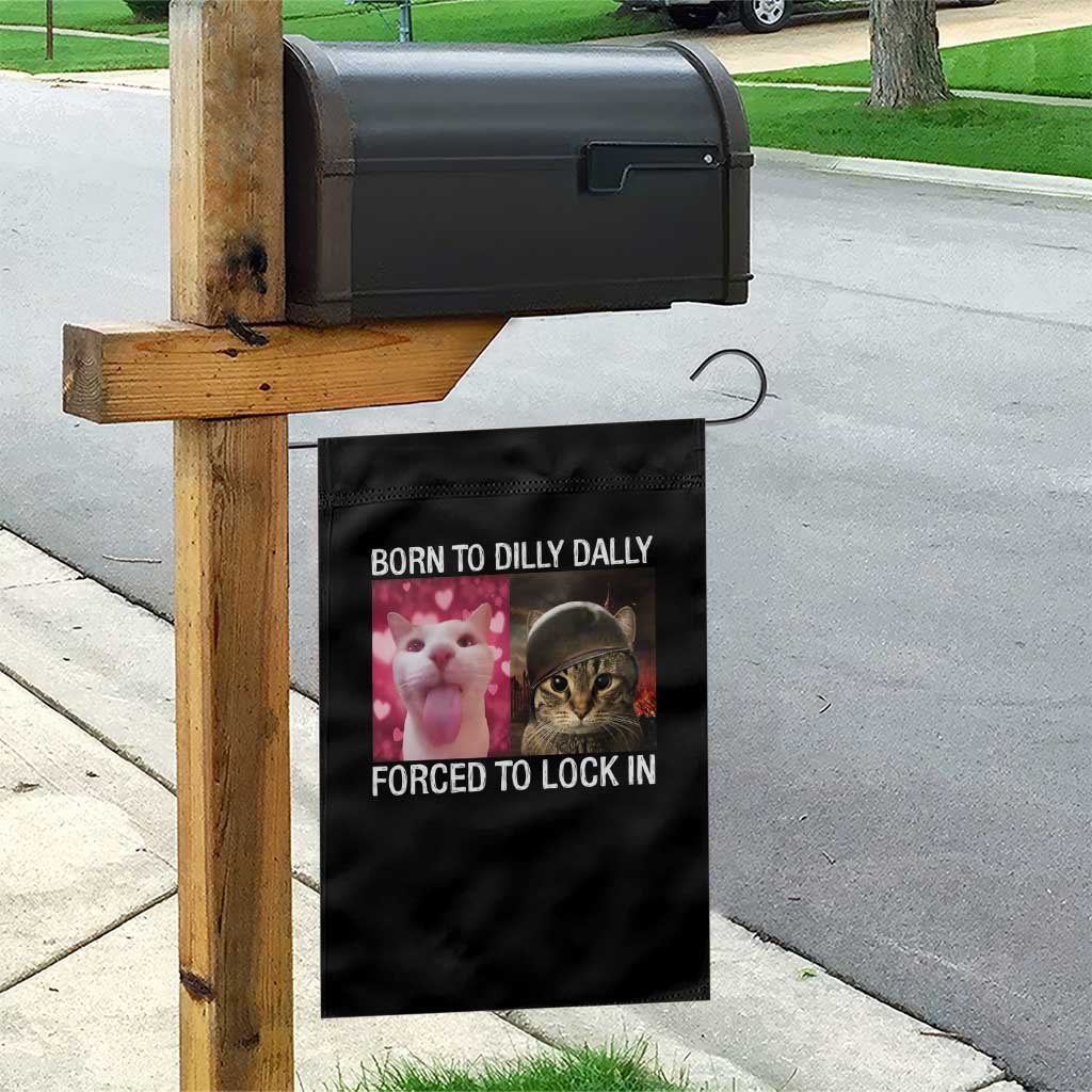 Meme Cat Garden Flag Born To Dilly Dally Forced To Lock In Funny Saying Cats - Wonder Print Shop