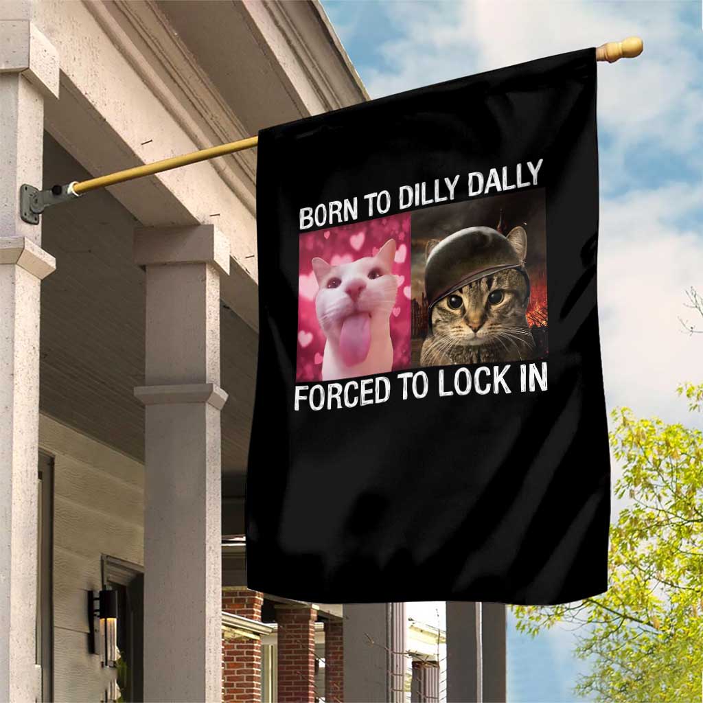 Meme Cat Garden Flag Born To Dilly Dally Forced To Lock In Funny Saying Cats - Wonder Print Shop