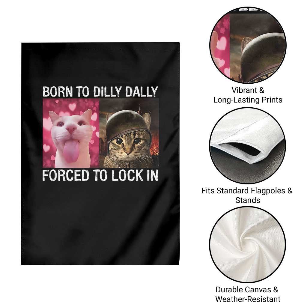 Meme Cat Garden Flag Born To Dilly Dally Forced To Lock In Funny Saying Cats - Wonder Print Shop