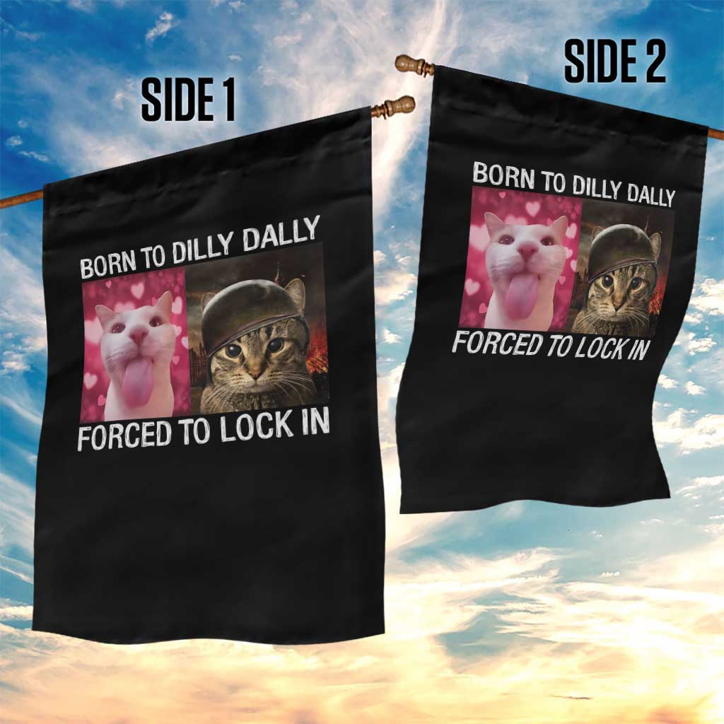 Meme Cat Garden Flag Born To Dilly Dally Forced To Lock In Funny Saying Cats - Wonder Print Shop
