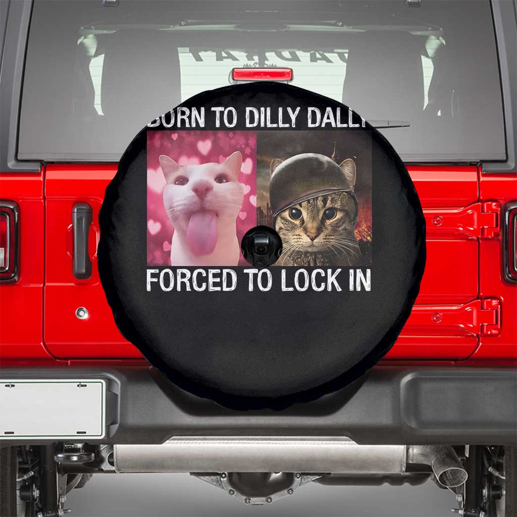 Meme Cat Spare Tire Cover Born To Dilly Dally Forced To Lock In Funny Saying Cats - Wonder Print Shop