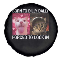 Meme Cat Spare Tire Cover Born To Dilly Dally Forced To Lock In Funny Saying Cats - Wonder Print Shop