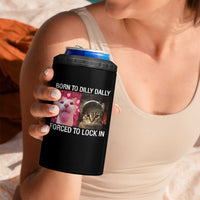 Meme Cat 4 in 1 Can Cooler Tumbler Born To Dilly Dally Forced To Lock In Funny Saying Cats - Wonder Print Shop