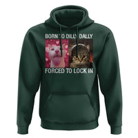Meme Cat Hoodie Born To Dilly Dally Forced To Lock In Funny Saying Cats - Wonder Print Shop