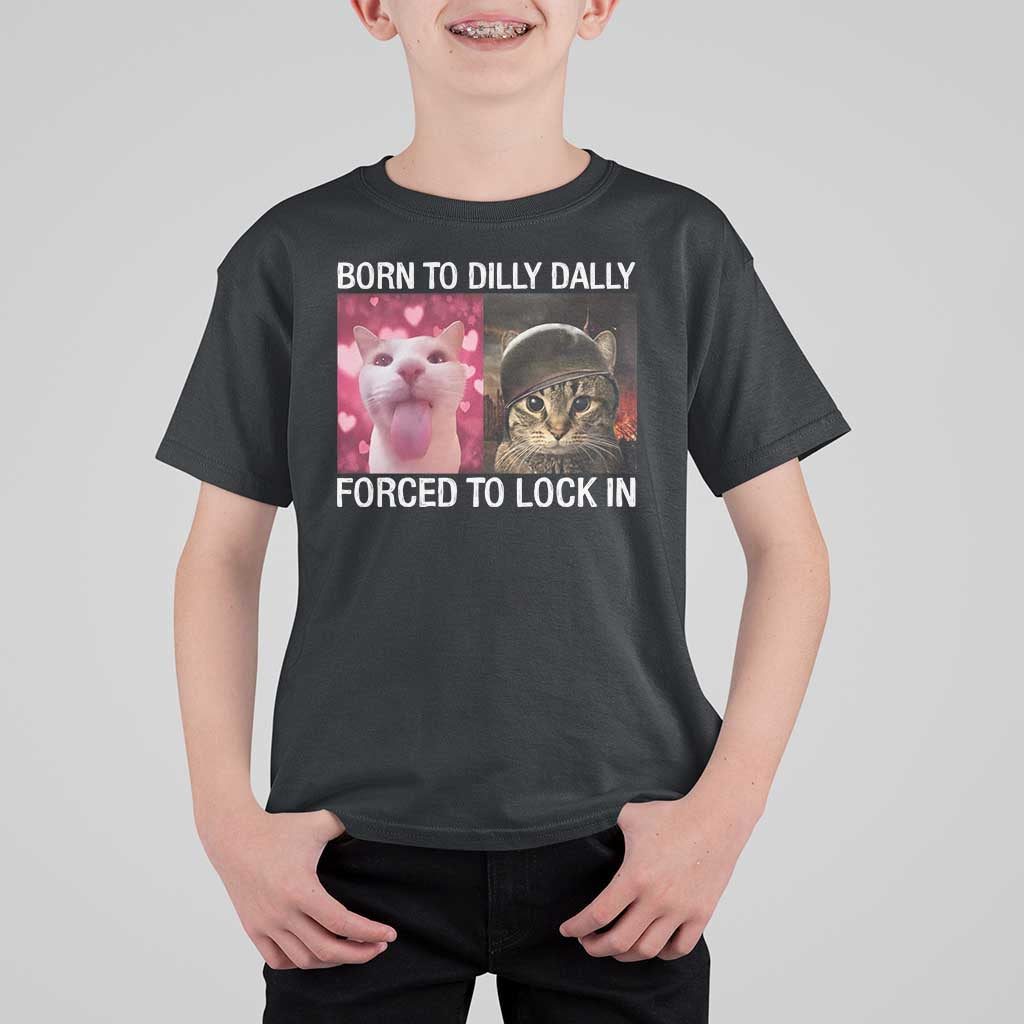 Meme Cat T Shirt For Kid Born To Dilly Dally Forced To Lock In Funny Saying Cats - Wonder Print Shop