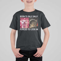 Meme Cat T Shirt For Kid Born To Dilly Dally Forced To Lock In Funny Saying Cats - Wonder Print Shop