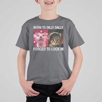 Meme Cat T Shirt For Kid Born To Dilly Dally Forced To Lock In Funny Saying Cats - Wonder Print Shop