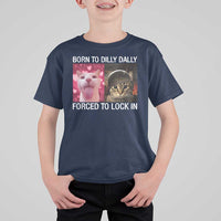 Meme Cat T Shirt For Kid Born To Dilly Dally Forced To Lock In Funny Saying Cats - Wonder Print Shop