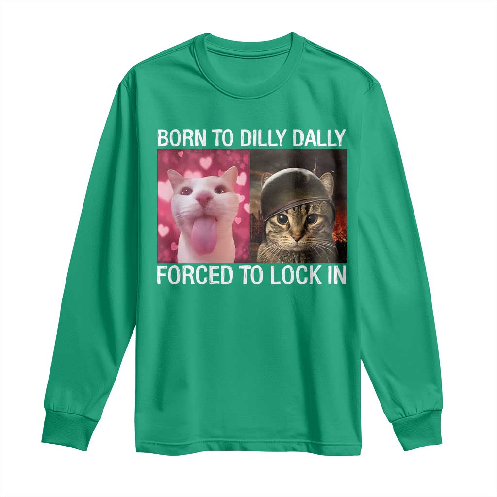 Meme Cat Long Sleeve Shirt Born To Dilly Dally Forced To Lock In Funny Saying Cats - Wonder Print Shop