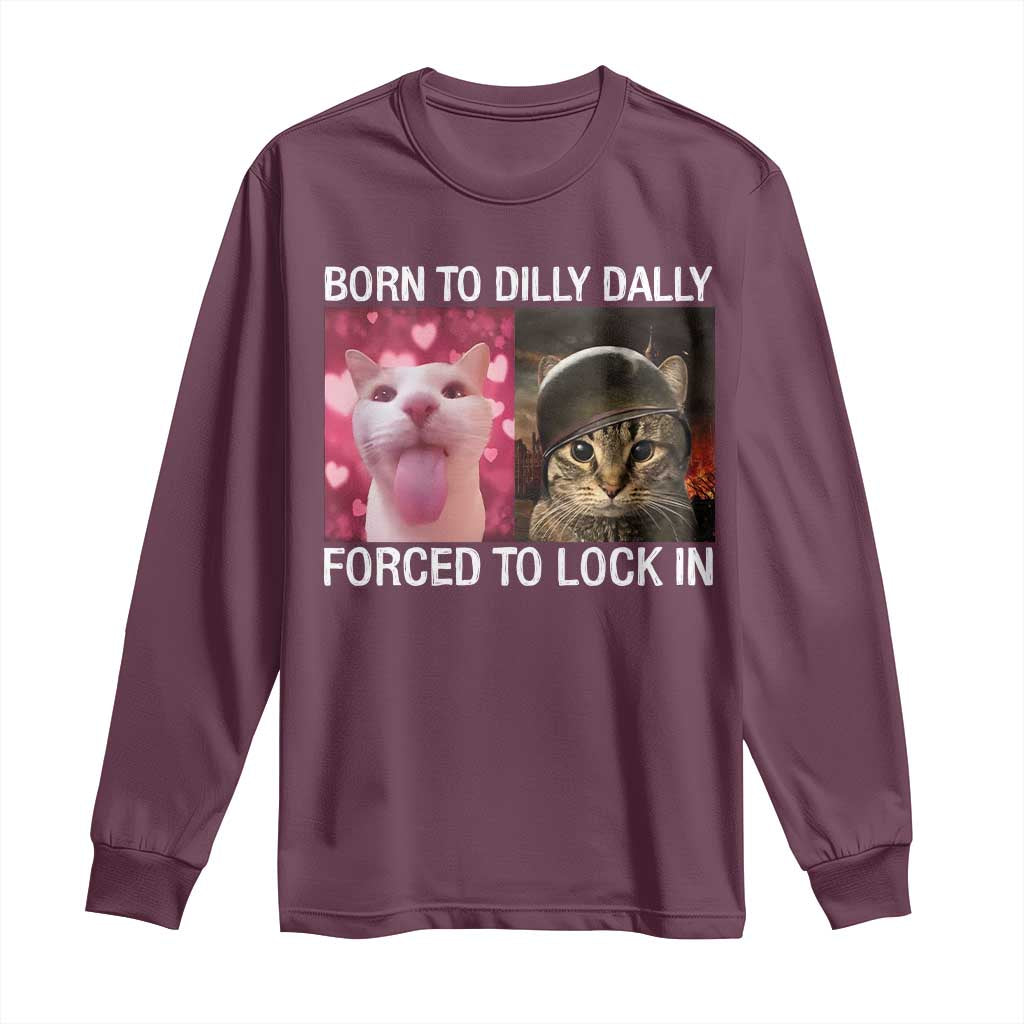 Meme Cat Long Sleeve Shirt Born To Dilly Dally Forced To Lock In Funny Saying Cats - Wonder Print Shop