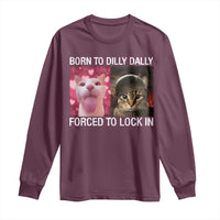 Meme Cat Long Sleeve Shirt Born To Dilly Dally Forced To Lock In Funny Saying Cats - Wonder Print Shop