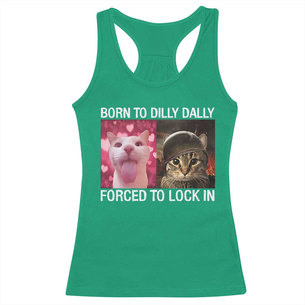 Meme Cat Racerback Tank Top Born To Dilly Dally Forced To Lock In Funny Saying Cats - Wonder Print Shop