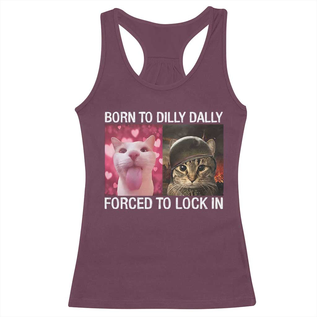 Meme Cat Racerback Tank Top Born To Dilly Dally Forced To Lock In Funny Saying Cats - Wonder Print Shop