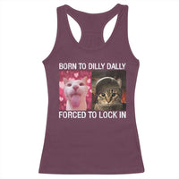 Meme Cat Racerback Tank Top Born To Dilly Dally Forced To Lock In Funny Saying Cats - Wonder Print Shop
