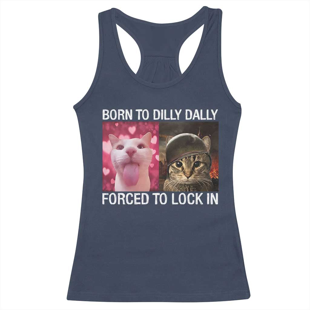 Meme Cat Racerback Tank Top Born To Dilly Dally Forced To Lock In Funny Saying Cats - Wonder Print Shop
