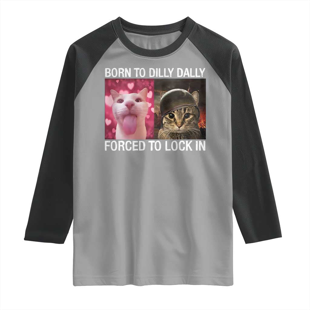 Meme Cat Raglan Shirt Born To Dilly Dally Forced To Lock In Funny Saying Cats - Wonder Print Shop