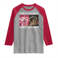 Meme Cat Raglan Shirt Born To Dilly Dally Forced To Lock In Funny Saying Cats - Wonder Print Shop