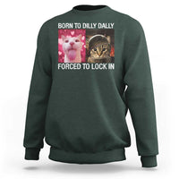 Meme Cat Sweatshirt Born To Dilly Dally Forced To Lock In Funny Saying Cats - Wonder Print Shop