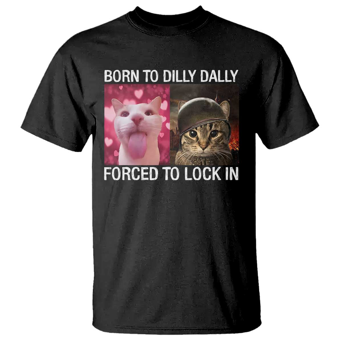 Meme Cat T Shirt Born To Dilly Dally Forced To Lock In Funny Saying Cats - Wonder Print Shop