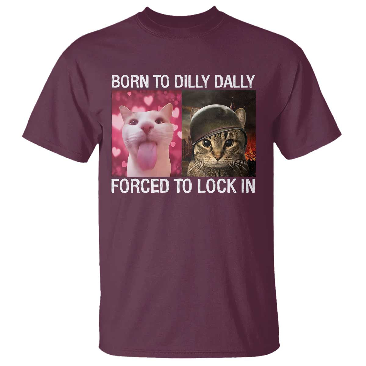 Meme Cat T Shirt Born To Dilly Dally Forced To Lock In Funny Saying Cats - Wonder Print Shop