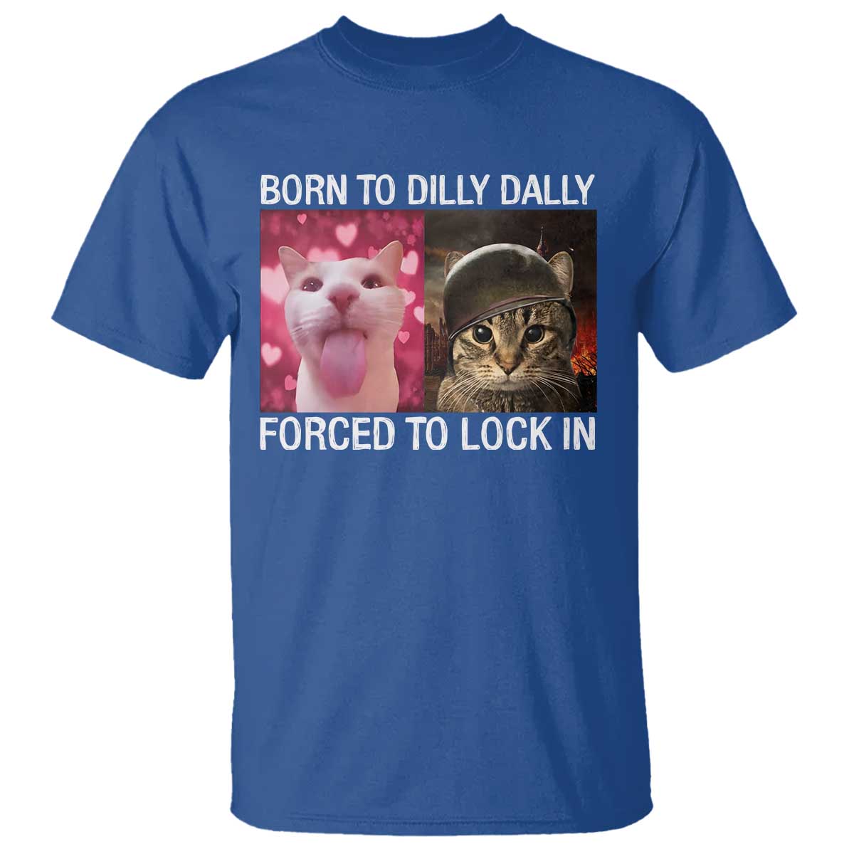 Meme Cat T Shirt Born To Dilly Dally Forced To Lock In Funny Saying Cats - Wonder Print Shop