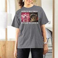 Meme Cat T Shirt For Women Born To Dilly Dally Forced To Lock In Funny Saying Cats - Wonder Print Shop