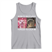 Meme Cat Tank Top Born To Dilly Dally Forced To Lock In Funny Saying Cats - Wonder Print Shop