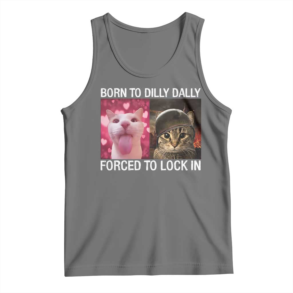 Meme Cat Tank Top Born To Dilly Dally Forced To Lock In Funny Saying Cats - Wonder Print Shop