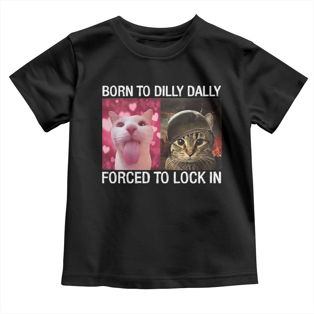 Meme Cat Toddler T Shirt Born To Dilly Dally Forced To Lock In Funny Saying Cats - Wonder Print Shop