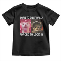 Meme Cat Toddler T Shirt Born To Dilly Dally Forced To Lock In Funny Saying Cats - Wonder Print Shop