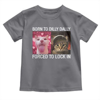 Meme Cat Toddler T Shirt Born To Dilly Dally Forced To Lock In Funny Saying Cats - Wonder Print Shop