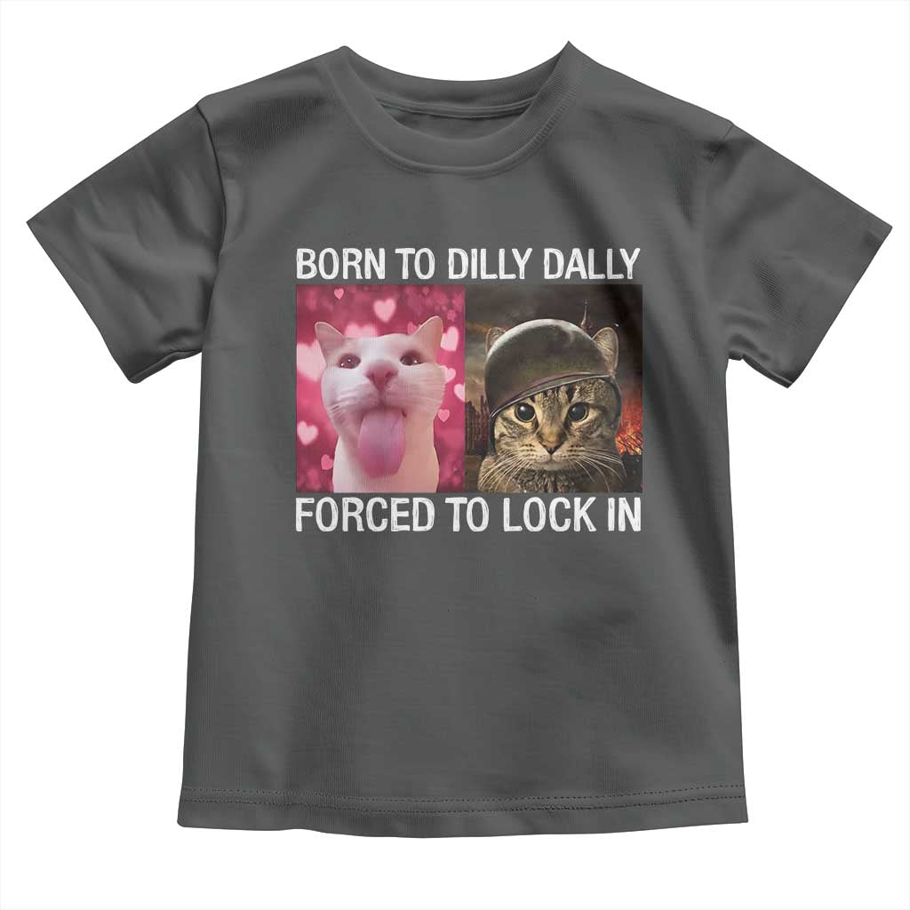 Meme Cat Toddler T Shirt Born To Dilly Dally Forced To Lock In Funny Saying Cats - Wonder Print Shop