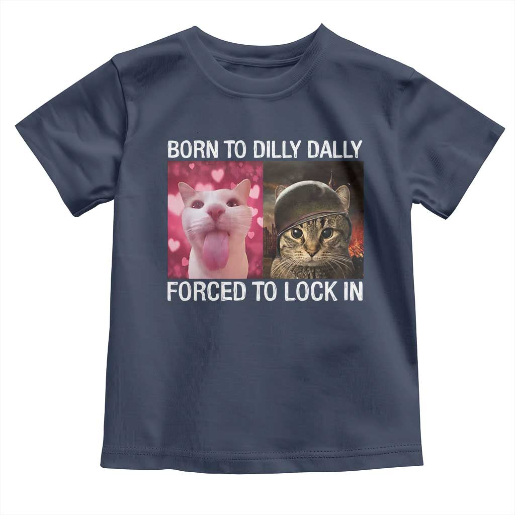 Meme Cat Toddler T Shirt Born To Dilly Dally Forced To Lock In Funny Saying Cats - Wonder Print Shop