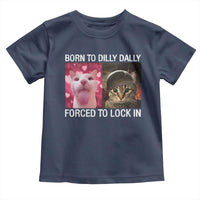 Meme Cat Toddler T Shirt Born To Dilly Dally Forced To Lock In Funny Saying Cats - Wonder Print Shop