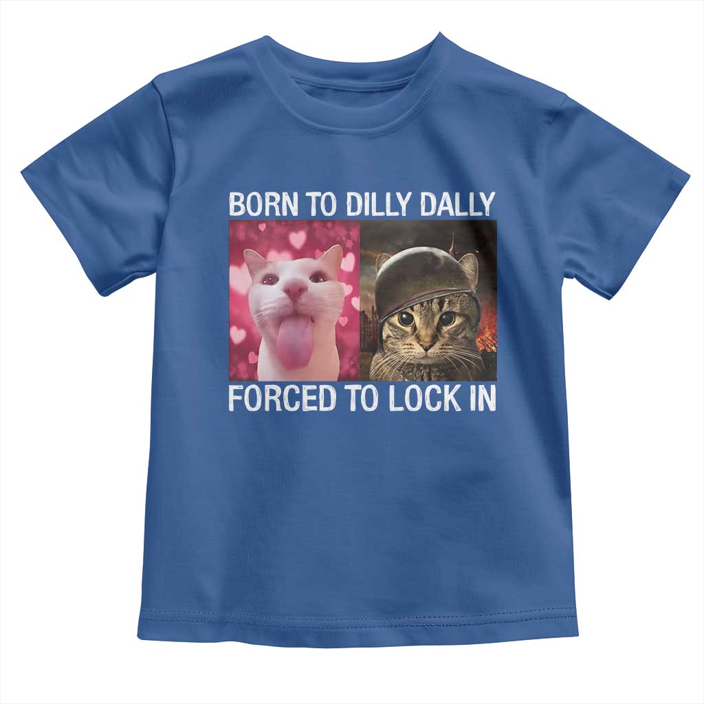 Meme Cat Toddler T Shirt Born To Dilly Dally Forced To Lock In Funny Saying Cats - Wonder Print Shop