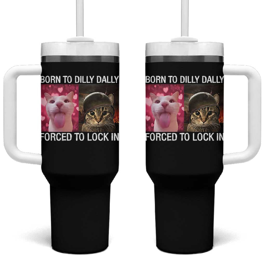 Meme Cat Tumbler With Handle Born To Dilly Dally Forced To Lock In Funny Saying Cats - Wonder Print Shop