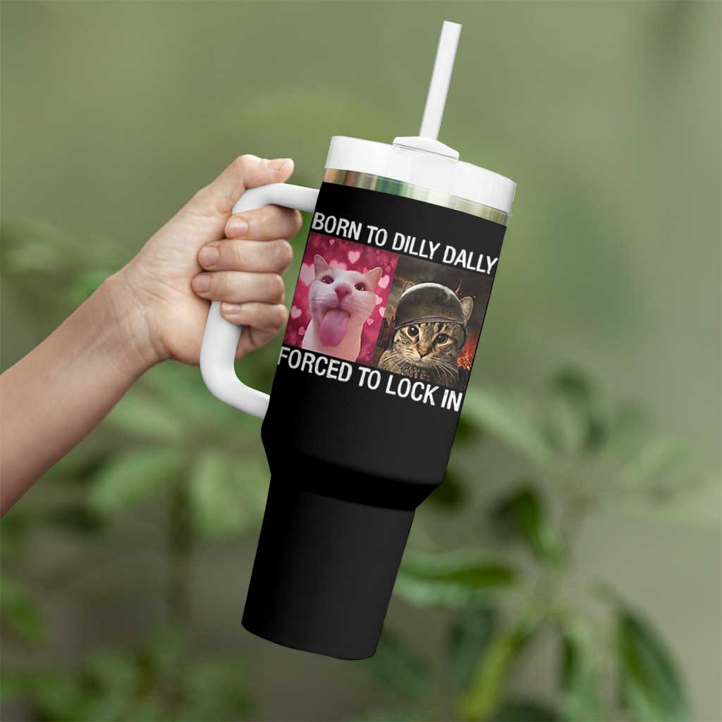 Meme Cat Tumbler With Handle Born To Dilly Dally Forced To Lock In Funny Saying Cats - Wonder Print Shop