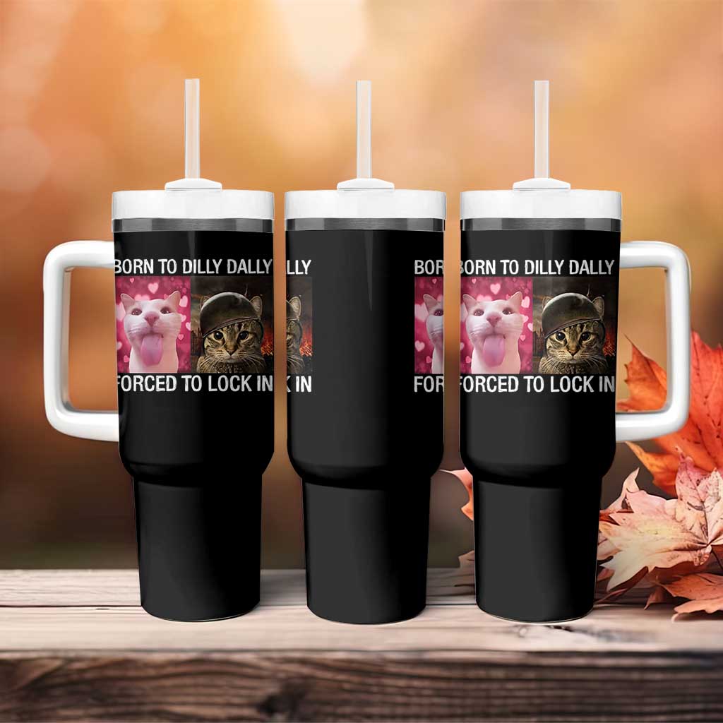 Meme Cat Tumbler With Handle Born To Dilly Dally Forced To Lock In Funny Saying Cats - Wonder Print Shop