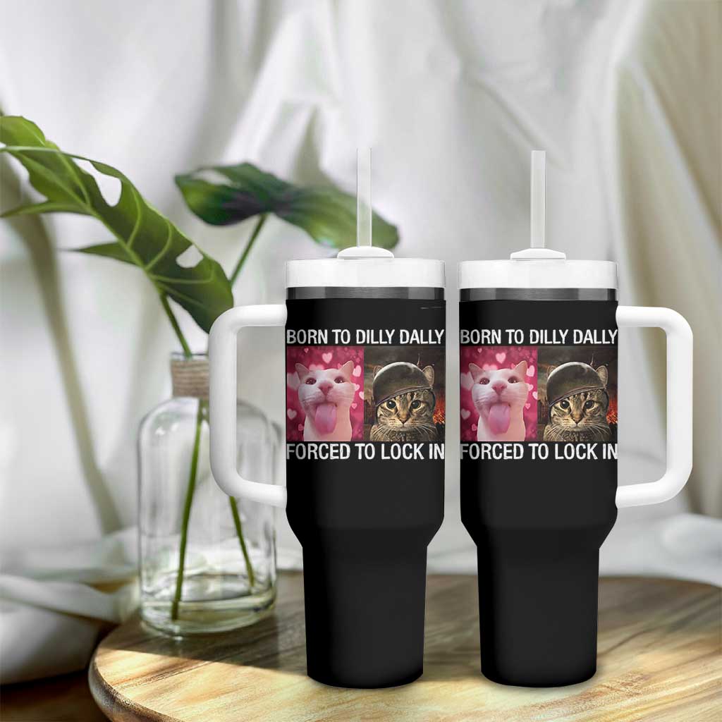 Meme Cat Tumbler With Handle Born To Dilly Dally Forced To Lock In Funny Saying Cats - Wonder Print Shop